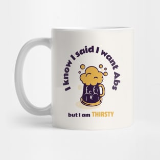 I know I said I want Abs but I am THIRSTY Mug